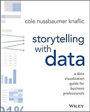 The best books on Data Science - Storytelling with Data: A Data Visualization Guide for Business Professionals by Cole Nussbaumer Knaflic The best books on Data Science - Storytelling with Data: A Data Visualization Guide for Business Professionals by Cole Nussbaumer Knaflic