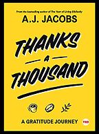 Thanks a Thousand: A Gratitude Journey by A. J. Jacobs Thanks a Thousand: A Gratitude Journey by A. J. Jacobs