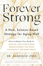 The Best Strength Books - Forever Strong: A New, Science-Based Strategy for Aging Well by Gabrielle Lyon