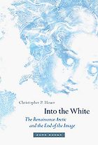 The best books on Northern Renaissance - Into the White: The Renaissance Arctic and the End of the Image by Christopher P. Heuer