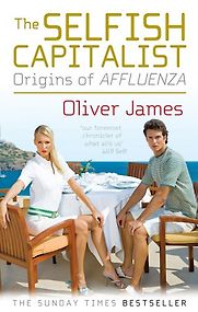 The Selfish Capitalist by Oliver James The Selfish Capitalist by Oliver James
