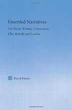 Unsettled Narratives: The Pacific Writings of Stevenson, Ellis, Melville and London by David Farrier Unsettled Narratives: The Pacific Writings of Stevenson, Ellis, Melville and London by David Farrier