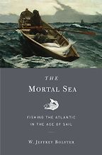 The best books on Environmental History - The Mortal Sea: Fishing the Atlantic in the Age of Sail by W. Jeffrey Bolster The best books on Environmental History - The Mortal Sea: Fishing the Atlantic in the Age of Sail by W. Jeffrey Bolster