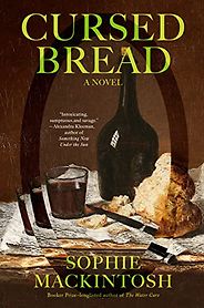 The Notable Novels of Spring 2023 - Cursed Bread: A Novel by Sophie Mackintosh The Notable Novels of Spring 2023 - Cursed Bread: A Novel by Sophie Mackintosh