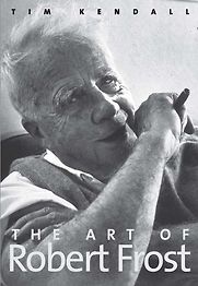 The Art of Robert Frost by Tim Kendall The Art of Robert Frost by Tim Kendall