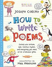 How to Write Poems Joseph Coelho and illustrated by Matt Robertson How to Write Poems Joseph Coelho and illustrated by Matt Robertson