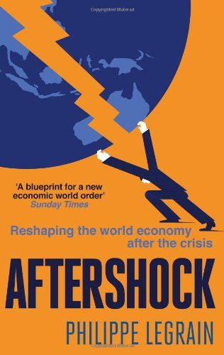 Aftershock: Reshaping the World Economy after the Crisis by Philippe Legrain