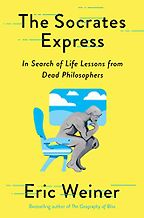 The Socrates Express: In Search of Life Lessons from Dead Philosophers by Eric Weiner The Socrates Express: In Search of Life Lessons from Dead Philosophers by Eric Weiner
