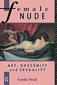 The best books on Understanding the Nude - The Female Nude: Art, Obscenity and Sexuality by Lynda Nead The best books on Understanding the Nude - The Female Nude: Art, Obscenity and Sexuality by Lynda Nead