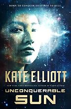 Unconquerable Sun by Kate Elliott Unconquerable Sun by Kate Elliott