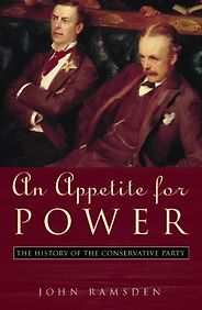The best books on British Conservatism - An Appetite for Power by John Ramsden The best books on British Conservatism - An Appetite for Power by John Ramsden