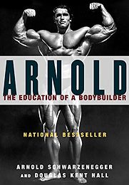 Arnold: The Education of a Bodybuilder by Arnold Schwarzenegger & Douglas Kent Hall Arnold: The Education of a Bodybuilder by Arnold Schwarzenegger & Douglas Kent Hall