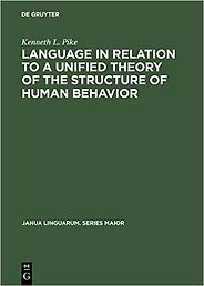 The best books on Language and Thought - Language In Relation To A Unified Theory Of The Structure Of Human Behaviour by Kenneth Pike The best books on Language and Thought - Language In Relation To A Unified Theory Of The Structure Of Human Behaviour by Kenneth Pike