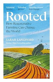 The best books on Regenerative Agriculture - Rooted: Stories of Life, Land and a Farming Revolution by Sarah Langford The best books on Regenerative Agriculture - Rooted: Stories of Life, Land and a Farming Revolution by Sarah Langford
