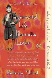 The Immortal Life of Henrietta Lacks by Rebecca Skloot The Immortal Life of Henrietta Lacks by Rebecca Skloot