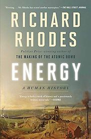 Energy: A Human History by Richard Rhodes Energy: A Human History by Richard Rhodes