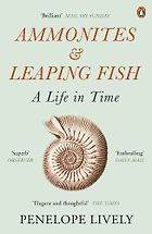 The best books on Ageing - Ammonites and Leaping Fish: A Life in Time by Penelope Lively