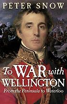 The best books on Military History - To War with Wellington by Peter Snow