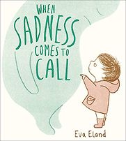 When Sadness Comes to Call by Eva Eland When Sadness Comes to Call by Eva Eland