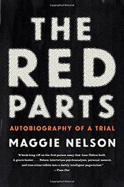 The Red Parts: Autobiography of a Trial by Maggie Nelson The Red Parts: Autobiography of a Trial by Maggie Nelson