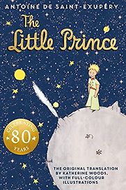 The Little Prince by Antoine de Saint-Exupéry & translated by Katherine Woods The Little Prince by Antoine de Saint-Exupéry & translated by Katherine Woods