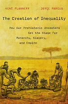 The best books on Cultural Evolution - The Creation of Inequality: How Our Prehistoric Ancestors Set the Stage for Monarchy, Slavery, and Empire by Joyce Marcus & Kent Flannery