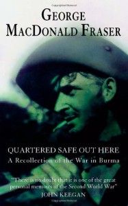The best books on Burma - Quartered Safe Out Here by George MacDonald Fraser