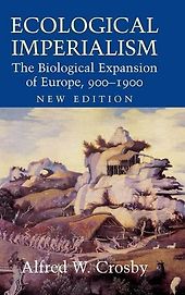 The best books on Environmental History - Ecological Imperialism by Alfred Crosby The best books on Environmental History - Ecological Imperialism by Alfred Crosby
