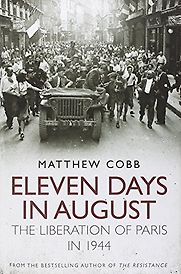 Eleven Days in August: The Liberation of Paris in 1944 by Matthew Cobb Eleven Days in August: The Liberation of Paris in 1944 by Matthew Cobb