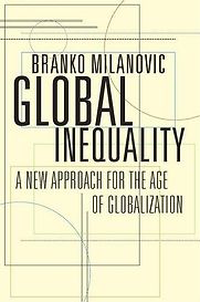 Global Inequality: A New Approach for the Age of Globalization by Branko Milanovic Global Inequality: A New Approach for the Age of Globalization by Branko Milanovic