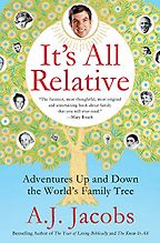 It's All Relative: Adventures Up and Down the World's Family Tree by A. J. Jacobs It's All Relative: Adventures Up and Down the World's Family Tree by A. J. Jacobs