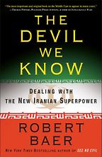 The Devil We Know by Robert Baer The Devil We Know by Robert Baer