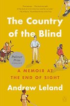 The Country of the Blind: A Memoir at the End of Sight by Andrew Leland The Country of the Blind: A Memoir at the End of Sight by Andrew Leland