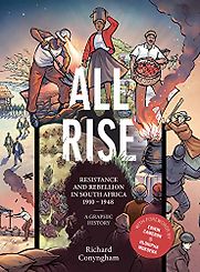 All Rise: Resistance and Rebellion in South Africa by Richard Conyngham (editor) All Rise: Resistance and Rebellion in South Africa by Richard Conyngham (editor)