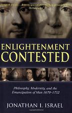 Enlightenment Contested: Philosophy, Modernity, and the Emancipation of Man 1670-1752 by Jonathan Israel Enlightenment Contested: Philosophy, Modernity, and the Emancipation of Man 1670-1752 by Jonathan Israel