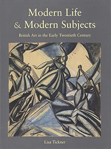 Modern Life & Modern Subjects: British Art in the Early Twentieth Century by Lisa Tickner