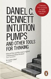 Intuition Pumps And Other Tools for Thinking by Daniel Dennett Intuition Pumps And Other Tools for Thinking by Daniel Dennett
