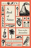 A Book of Noises: Notes on the Auraculous by Caspar Henderson