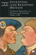 Inventing and Resisting Britain: Cultural Identities in Britain and Ireland, 1685-1789 by Murray Pittock Inventing and Resisting Britain: Cultural Identities in Britain and Ireland, 1685-1789 by Murray Pittock