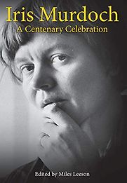 Iris Murdoch: A Centenary Celebration by Miles Leeson Iris Murdoch: A Centenary Celebration by Miles Leeson