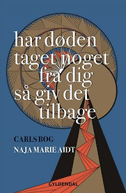 Har døden taget noget fra dig så giv det tilbage, Carls bog by Naja Marie Aidt Har døden taget noget fra dig så giv det tilbage, Carls bog by Naja Marie Aidt