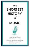 The Shortest History of Music by Andrew Ford