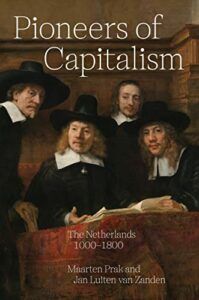 The best books on The Dutch Golden Age - Pioneers of Capitalism: The Netherlands 1000–1800 by Jan Luiten van Zanden & Maarten Prak