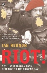 The best books on Policing Public Disorder - Riot! Civil Insurrection From Peterloo to the Present Day by Ian Hernon