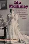 Ida McKinley: The Turn-of-the-Century First Lady Through War, Assassination, and Secret Disability by Carl Sferrazza Anthony