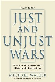 Just and Unjust Wars: A Moral Argument With Historical Illustrations by Michael Walzer