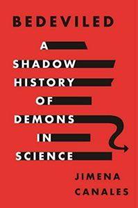 The best books on Scientists - Bedeviled: A Shadow History of Demons in Science by Jimena Canales