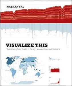 The best books on Data Science - Visualize This: The FlowingData Guide to Design, Visualization, and Statistics by Nathan Yau