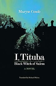 I, Tituba, Black Witch of Salem by Maryse Condé I, Tituba, Black Witch of Salem by Maryse Condé