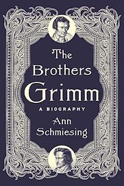 The Brothers Grimm: A Biography by Ann Schmiesing The Brothers Grimm: A Biography by Ann Schmiesing